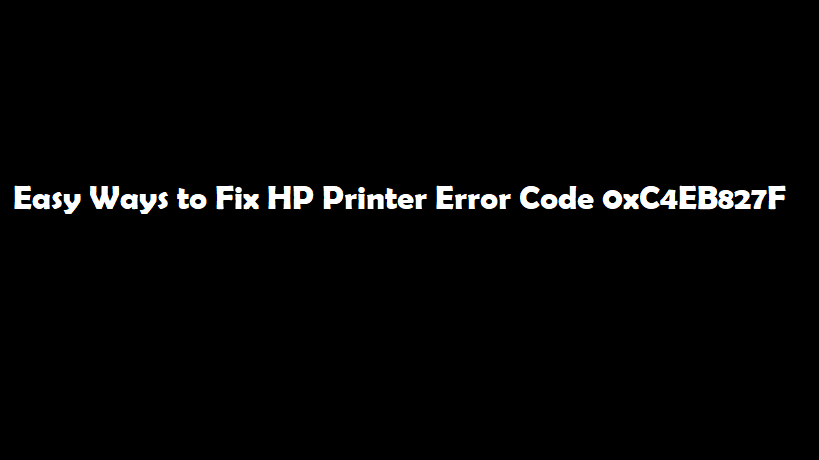 Fix HP Printer Error Code 0xC4EB827F
