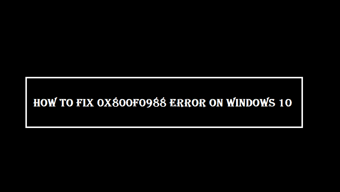 Fix 0x800f0988 Error