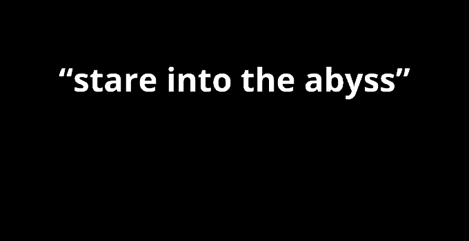 Meaning of Stare into the Abyss