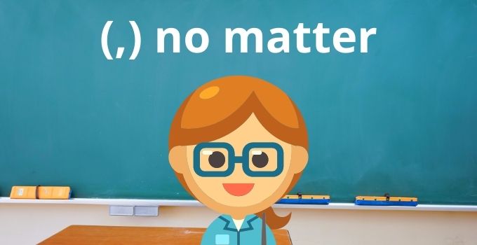 Comma before “no matter”: The Definitive Guide