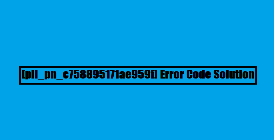 [pii_pn_c758895171ae959f] Error Code Solution