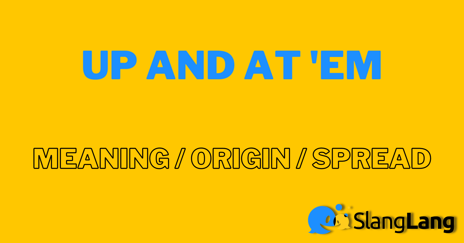 ᐅ Up and at 'em – Meaning & Origin
