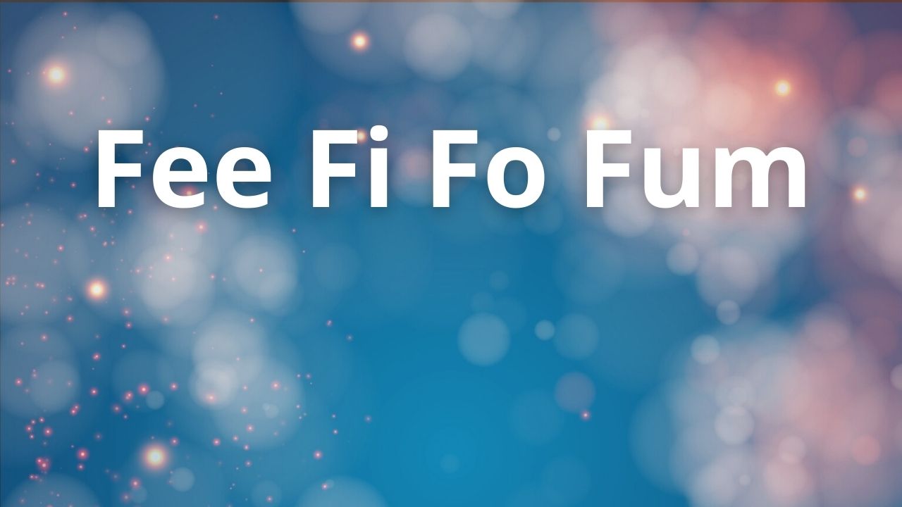 “Fee Fi Fo Fum” — Meaning & Context