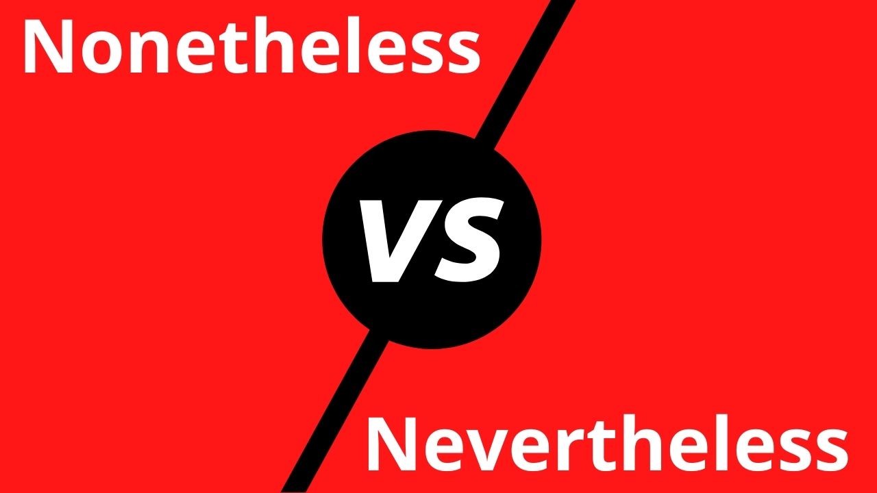 “Nonetheless” vs. “Nevertheless” — Here's the Difference