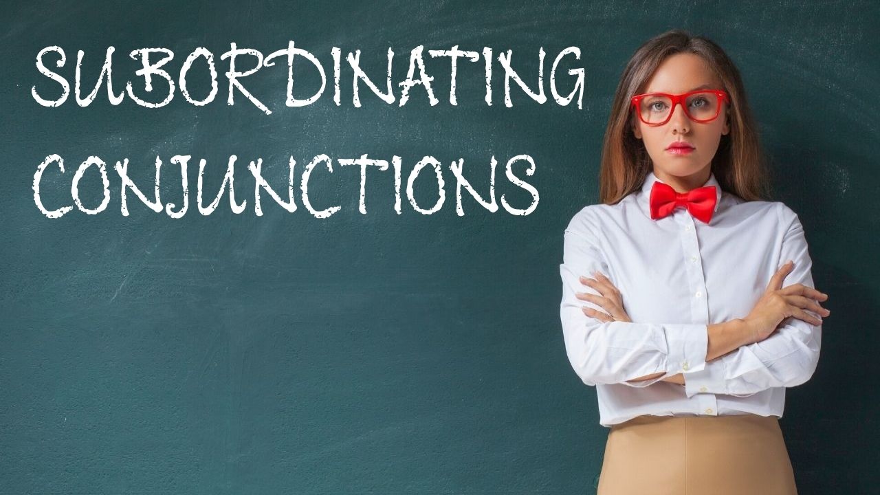 Subordinating Conjunctions — Your One-stop Guide